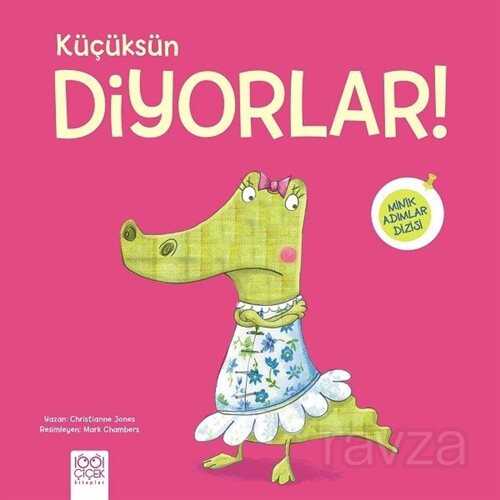 Küçüksün Diyorlar! / Minik Adımlar - 1001 Çiçek Kitaplar