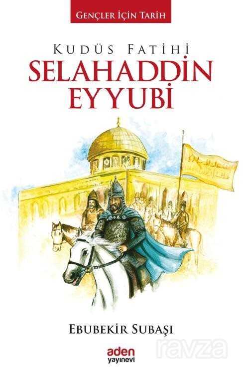 Kudüs Fatihi Selahaddin Eyyubi / Gençler İçin Tarih - Aden Yayınları