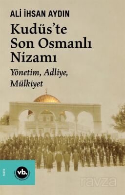 Kudüs'te Son Osmanlı Nizamı Yönetim Adliye Mülkiyet - 1