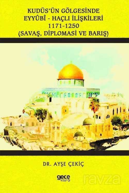 Kudüs'ün Gölgesinde Eyyubi - Haçlı İlişkileri 1171-1250 - 1