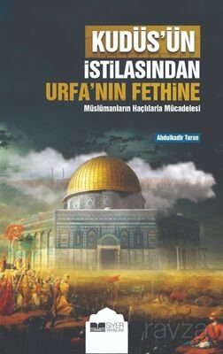 Kudüs'ün İstilasından Urfa'nın Fethine Müslümanların Haçlılarla Mücadelesi - 1
