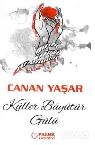 Küller Büyütür Gülü - Palme Yayıncılık