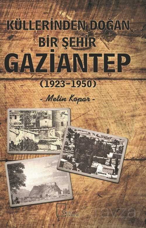 Küllerinden Doğan Bir Şehir Gaziantep (1923-1950) - 1