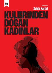Küllerinden Doğan Kadınlar - Biz Kitap