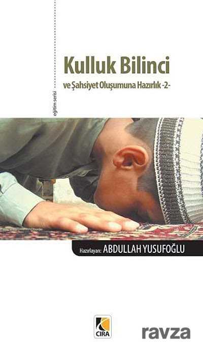 Kulluk Bilinci ve Şahsiyet Oluşumuna Hazırlık -2 - Çıra Yayınları