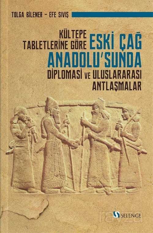 Kültepe Tabletlerine Göre Eski Çağ Anadolu'sunda Diplomasi ve Uluslararası Antlaşmalar - 1