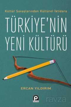 Kültür Savaşlarından Kültürel İktidara Türkiye'nin Yeni Kültürü - Pınar Yayınları