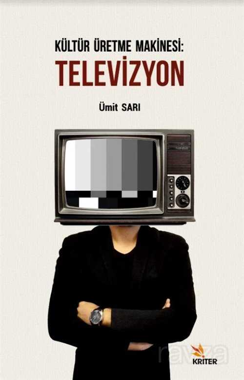 Kültür Üretme Makinesi: Televizyon - Kriter Basım Yayın Dağıtım