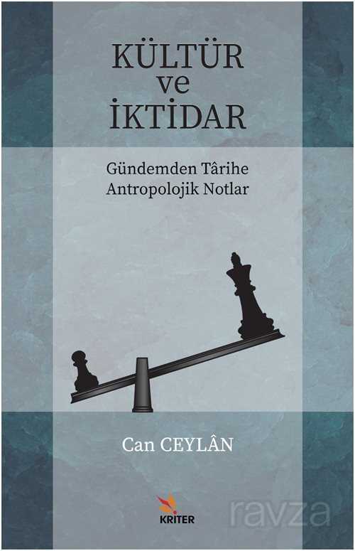 Kültür ve İktidar Gündemden Tarihe Antropolojik Notlar - Kriter Basım Yayın Dağıtım