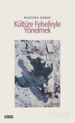 Kültüre Felsefeyle Yönelmek - 1
