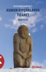 Kuman-Kıpçaklarda Ticaret Bozkırdan Karadeniz'e - Kabalcı Yayınları