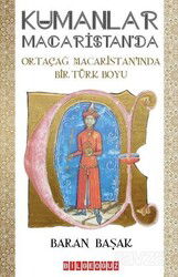 Kumanlar Macaristan'da - Ortaçağ Macaristan'ında Bir Türk Boyu - Bilgeoğuz Yayınları