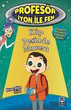 Küp Peşinde Macera / Profesör İyon ile Fen - Timaş Çocuk Yayınları