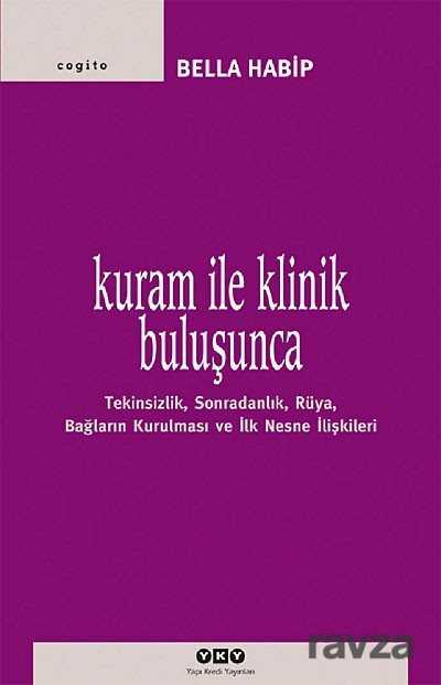Kuram ile Klinik Buluşunca - Yapı Kredi Yayınları