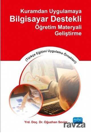 Kuramdan Uygulamaya Bilgisayar Destekli Öğretim Materyali Geliştirme (Türkçe Eğitimi Uygulama Örnekl - Nobel Yayın Dağıtım