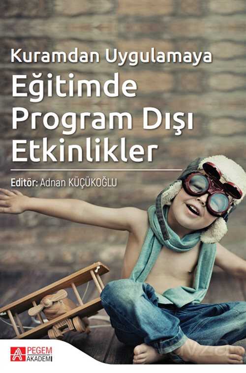 Kuramdan Uygulamaya Eğitimde Program Dışı Etkinlikler - Pegem Akademi Yayıncılık