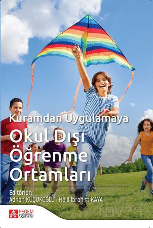 Kuramdan Uygulamaya Okul Dışı Öğrenme Ortamları - Pegem Akademi Yayıncılık