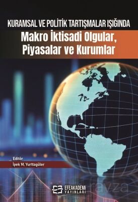 Kuramsal ve Politik Tartışmalar Işığında Makro İktisadi Olgular, Piyasalar ve Kurumlar - 1