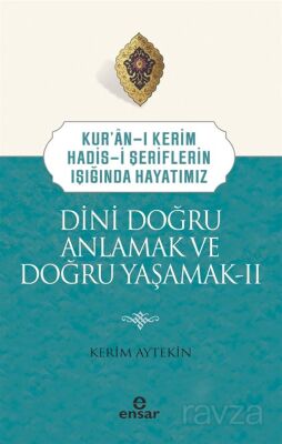 Kuran-ı Kerim-Hadis-i Şeriflerin Işığında Hayatımız Dini Doğru Anlamak ve Doğru Yaşamak 2 - 1