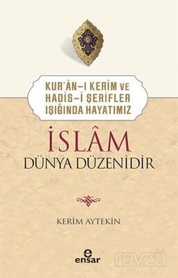 Kur'an-ı Kerim ve Hadis-i Şerifler Işığında Hayatımız İslam Dünya Düzenidir - 1
