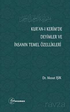 Kur'an-ı Kerim'de Deyimler ve İnsanın Temel Özellikleri - Fenomen Yayıncılık