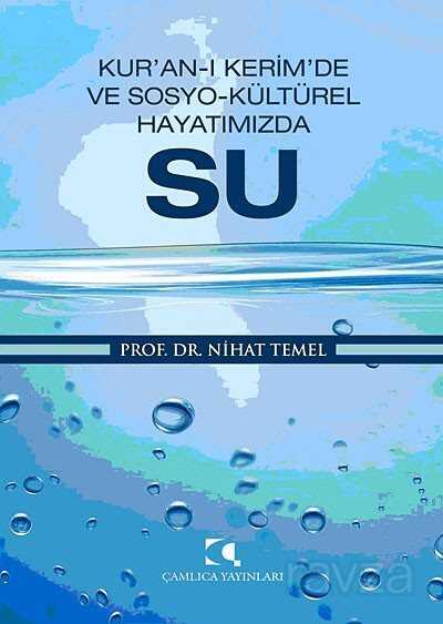 Kur'an-ı Kerim'de ve Sosyo-Kültürel Hayatımızda Su - Çamlıca Yayınları