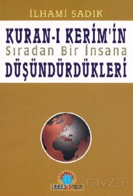 Kur'an-ı Kerim'in Sıradan Bir İnsana Düşündürdükleri - 1
