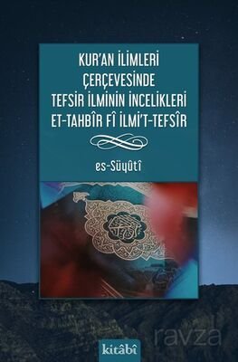 Kur'an İlimleri Çerçevesinde Tefsir İlminin İncelikleri Et-Tahbîr Fî Ilmı't-Tefsîr - 1