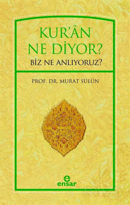 Kur'an Ne Diyor? Biz Ne Anlıyoruz? - Ensar Neşriyat