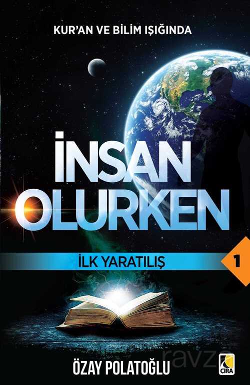 Kur'an ve Bilim Işığında İnsan Olurken / İlk Yaratılış 1 - Çıra Yayınları