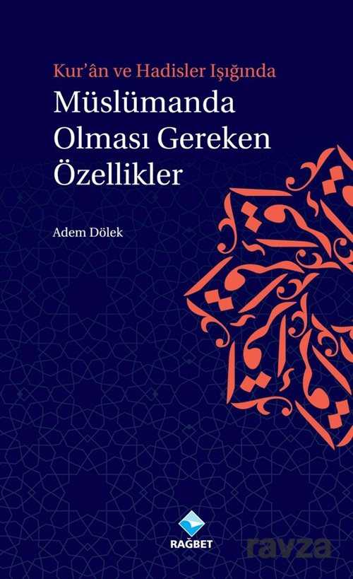 Kuran ve Hadisler Işığında Müslümanda Olması Gereken Özellikler - Rağbet Yayınları