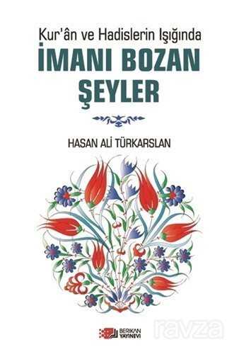 Kur'an ve Hadislerin Işığında İmanı Bozan Şeyler - Berikan Yayınevi