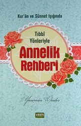 Kur’an ve Sünnet Işığında Tıbbi Yönleriyle Annelik Rehberi - Yasin Yayınevi