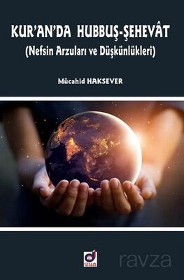 Kur'an'da Hubbuş-Şehevat (Nefsin Arzuları ve Düşkünlükleri) - 1