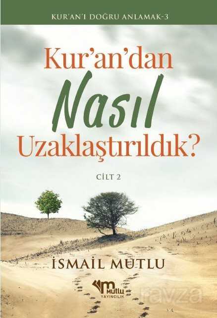 Kur'an'dan Nasıl Uzaklaştırıldık? Cilt 2 - Mutlu Yayıncılık