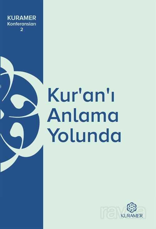 Kur'an'ı Anlama Yolunda / KURAMER Konferansları 2 - Kuramer / Kuran Araştırmaları Merkezi