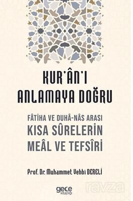 Kur'an'ı Anlamaya Doğru / Fatiha ve Duha-Nas Arası Kısa Surelerin Meal ve Tefsiri - 1