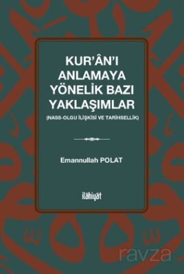 Kur'an'ı Anlamaya Yönelik Bazı Yaklaşımlar (Nass-Olgu İlişkisi ve Tarihsellik) - 1