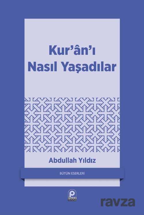 Kur'an'ı Nasıl Yaşadılar? - Pınar Yayınları