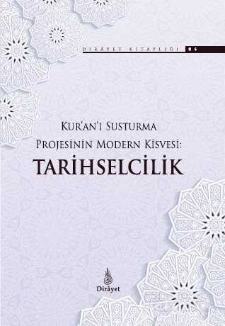 Kur'an'ı Susturma Projesinin Modern Kisvesi: Tarihselcilik - Dirayet Yayınları