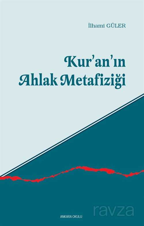 Kur'an'ın Ahlak Metafiziği - Ankara Okulu Yayınları