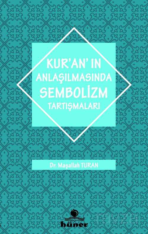 Kur'an'ın Anlaşılmasında Sembolizm Tarışmaları - Hüner Yayınevi (Konya)