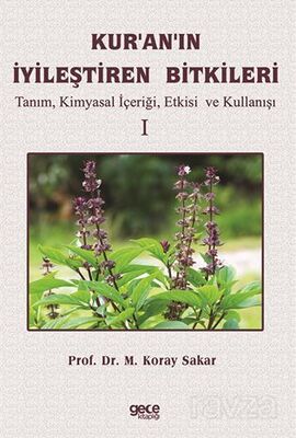 Kuranın İyileştiren Bitkileri Cilt 1 / Tanım, Kimyasal İçeriği, Etkisi ve Kullanışı - 1