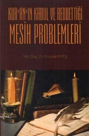 Kur’an’ın Kabul ve Reddettiği Mesih Problemleri - Kişisel Yayınlar