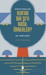 Kuranın Kıssaları Kuran Bir Şeyi Nasıl Örnekler? - 1