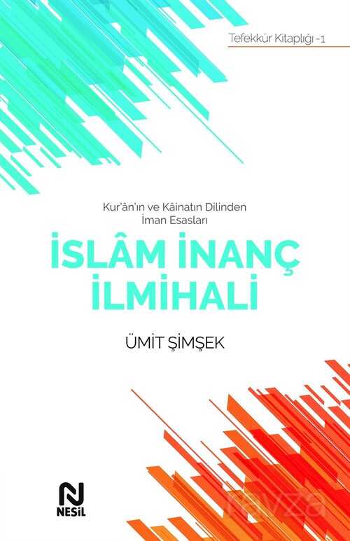 Kur'an'ın ve Kainatın Dilinden İman Esasları İslam İnanç İlmihali - Nesil Yayınları