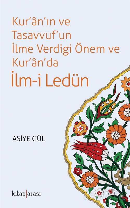 Kur'an'ın ve Tasavvuf'un İlme Verdigi Önem ve Kur'an'da İlm-i Ledün - Kitaparası Yayınları