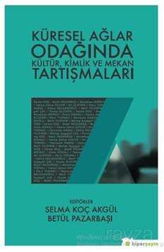 Küresel Ağlar Odağında Kültür, Kimlik ve Mekan Tartışmaları - Hiper Yayın