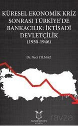 Küresel Ekonomik Kriz Sonrası Türkiye'de Bankacılık: İktisadi Devletçilik (1930-1946) - Akademisyen Kitabevi