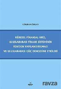 Küresel Finansal Kriz, Uluslararası Finans Sisteminin Yeniden Yapılandırılması ve Uluslararası Güç Dengesine Etkileri - Dora Yayınları